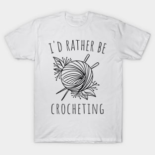 I'd rather be crocheting T-Shirt